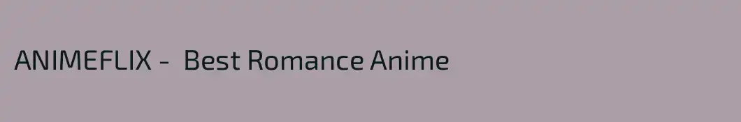 ANIMEFLIX -  Best Romance Anime